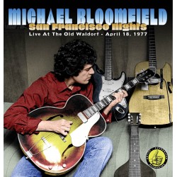 Michael Bloomfield: San Francisco Nights, Live at the Old Waldorf, April 18, 1977