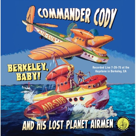 Commander Cody and His Famous Planet Airmen: Berkeley Baby!