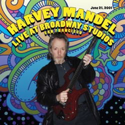 Harvey Mandel Live At Broadway Studios, San Francisco
