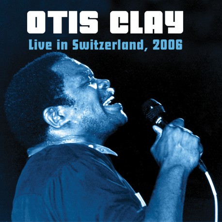 Otis Clay: Live in Switzerland, 2006