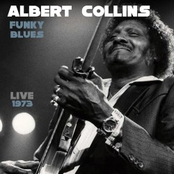 Albert Collins: Funky Blues, Live 1973