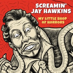 Screamin' Jay Hawkins: My Little Shop of Horrors
