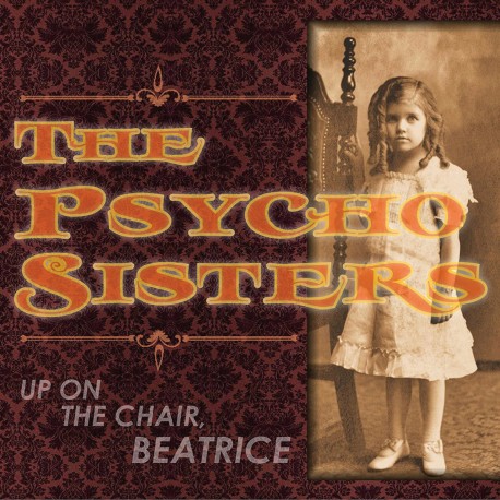 The Psycho Sisters: Up on the Chair, Beatrice