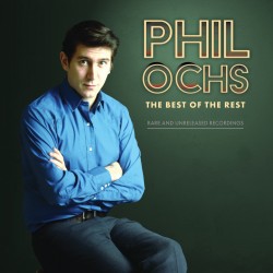 Phil Ochs: Best of the Rest--Rare and Unreleased Recordings