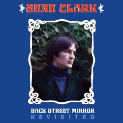 Gene Clark: Back Street Mirror Revisited