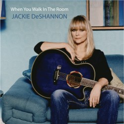 Jackie DeShannon: When You Walk In The Room
