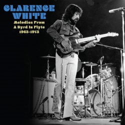 Clarence White Melodies from a Byrd in Flyte 1963-1973